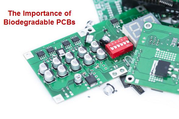 The Importance of Opting for Biodegradable PCBs